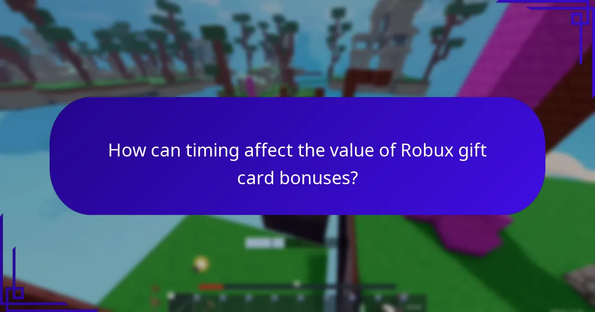 How can timing affect the value of Robux gift card bonuses?