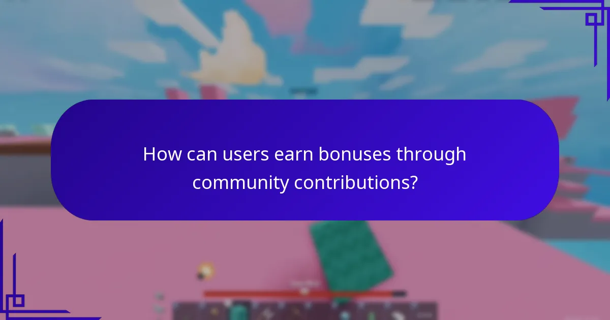 How can users earn bonuses through community contributions?