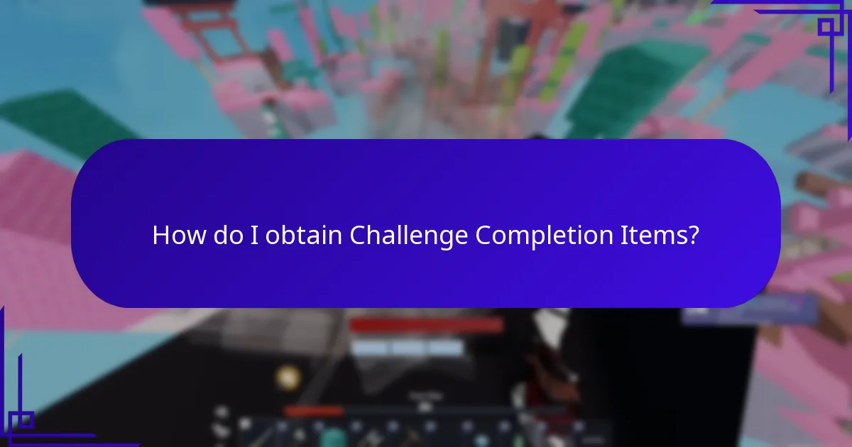 How do I obtain Challenge Completion Items?