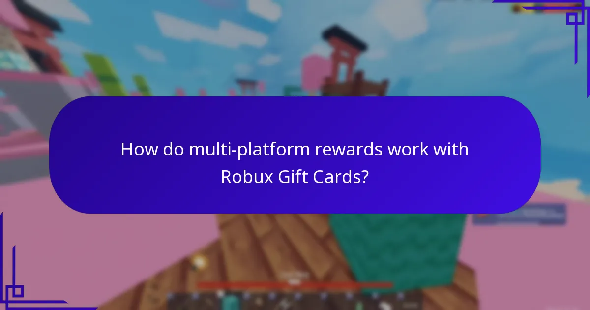 How do multi-platform rewards work with Robux Gift Cards?