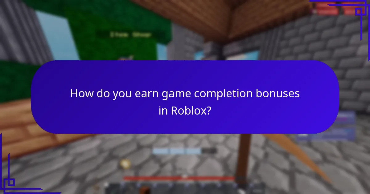 How do you earn game completion bonuses in Roblox?