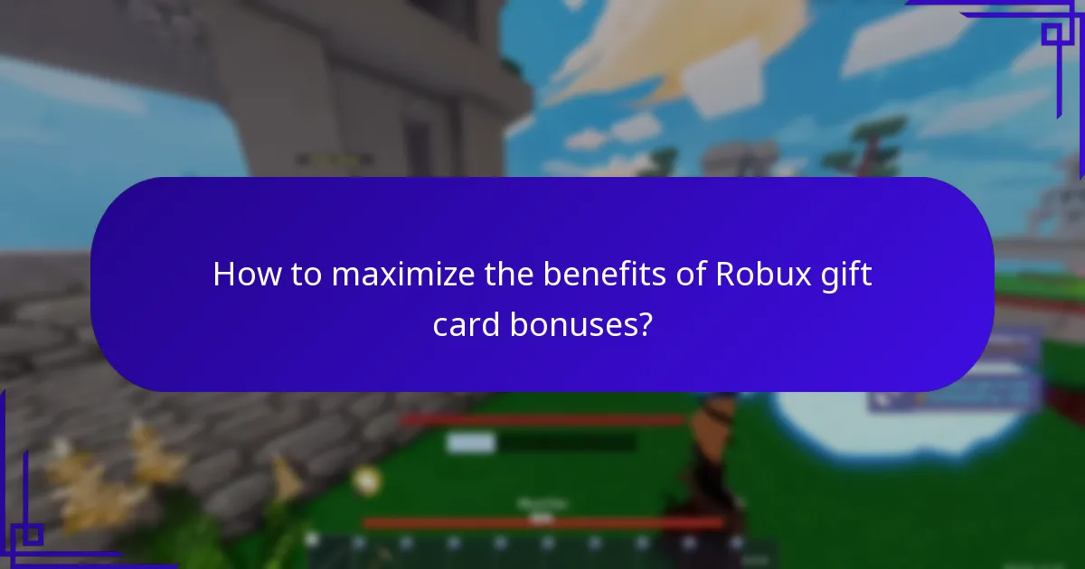 How to maximize the benefits of Robux gift card bonuses?