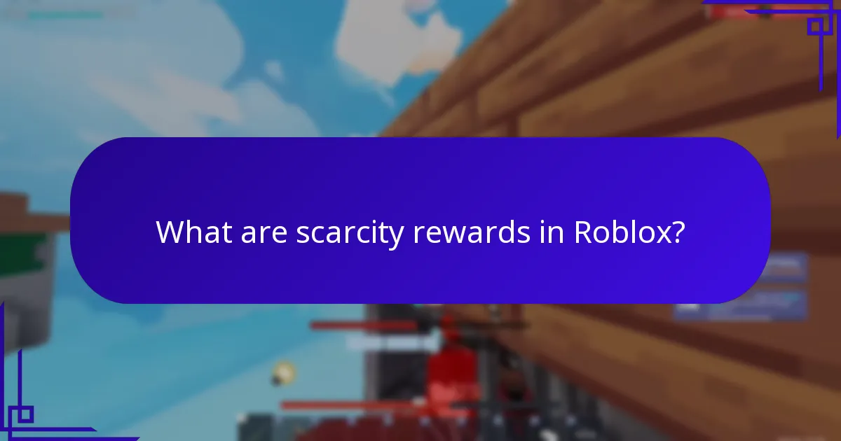 What are scarcity rewards in Roblox?