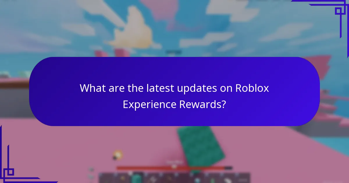 What are the latest updates on Roblox Experience Rewards?
