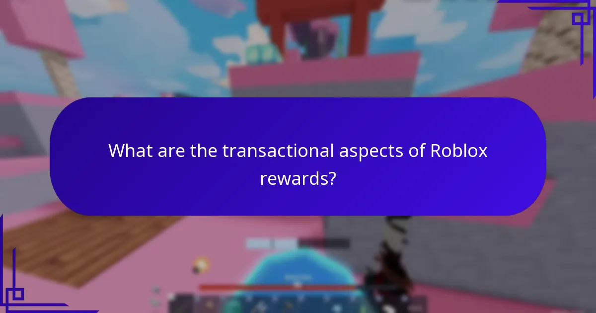 What are the transactional aspects of Roblox rewards?