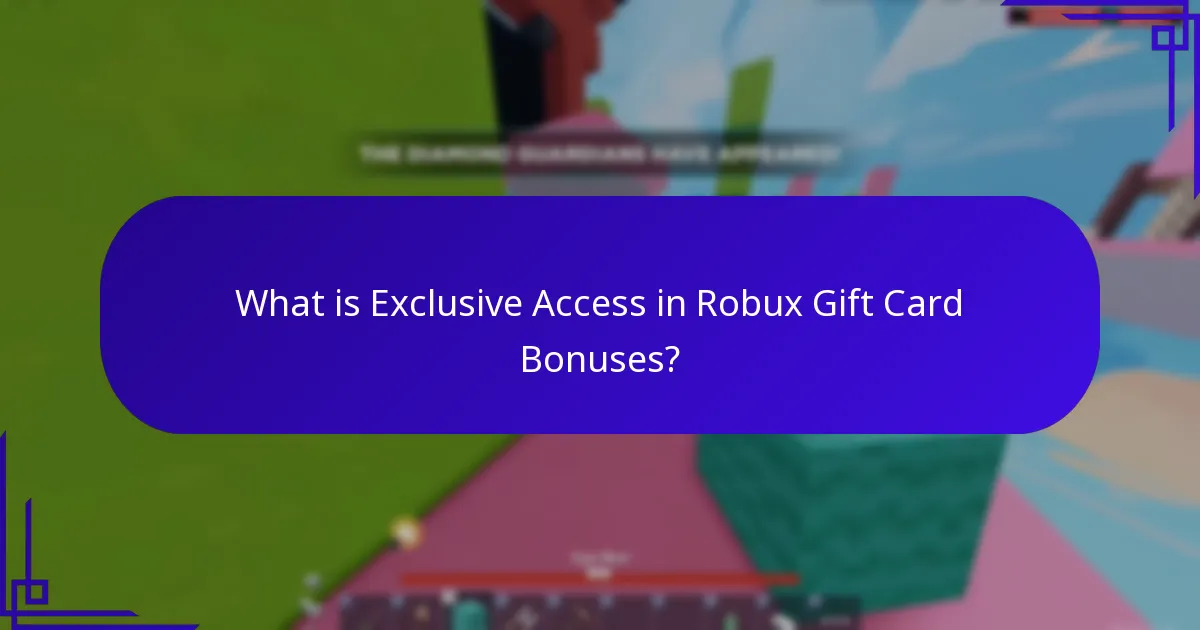 What is Exclusive Access in Robux Gift Card Bonuses?